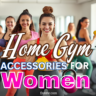 The Ultimate Guide to Home Gym Accessories for Women Build Your Dream Workout Space