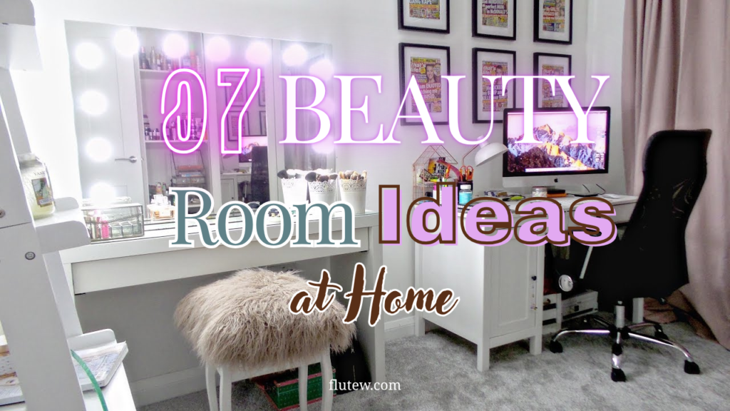 7 Dreamy Beauty Room Ideas at Home to Create Your Perfect Glam Sanctuary