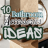 The Ultimate Guide to Bathroom Accessories Inspiration 11 Stunning Styling Ideas (1)