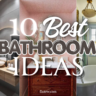 10 Breathtaking Best Bathroom Ideas to Transform Your Space Into a Sanctuary