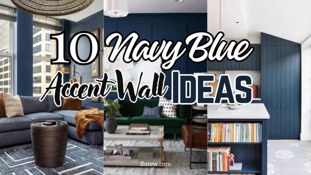 10 Stunning Navy Blue Accent Wall Ideas to Instantly Elevate Your Home