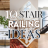 10 Stunning Stair Railing Ideas to Instantly Elevate Your Home’s Style